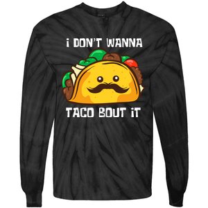 Funny Tacos I DonT Wanna Taco Bout It Mexican Food Tie-Dye Long Sleeve Shirt