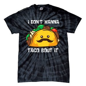 Funny Tacos I DonT Wanna Taco Bout It Mexican Food Tie-Dye T-Shirt