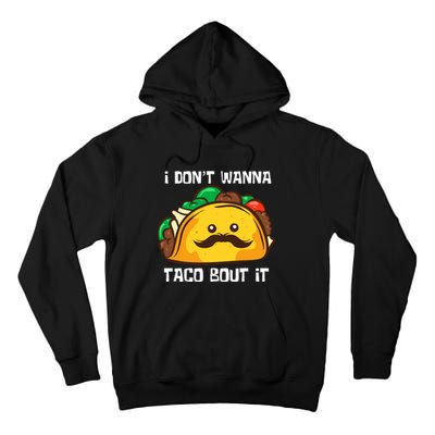 Funny Tacos I DonT Wanna Taco Bout It Mexican Food Tall Hoodie