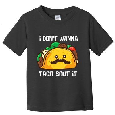 Funny Tacos I DonT Wanna Taco Bout It Mexican Food Toddler T-Shirt