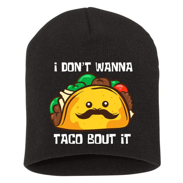 Funny Tacos I DonT Wanna Taco Bout It Mexican Food Short Acrylic Beanie