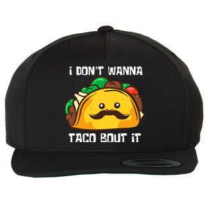 Funny Tacos I DonT Wanna Taco Bout It Mexican Food Wool Snapback Cap