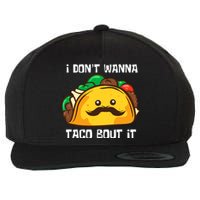 Funny Tacos I DonT Wanna Taco Bout It Mexican Food Wool Snapback Cap