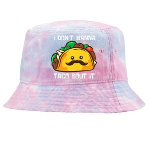 Funny Tacos I DonT Wanna Taco Bout It Mexican Food Tie-Dyed Bucket Hat