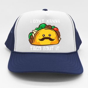 Funny Tacos I DonT Wanna Taco Bout It Mexican Food Trucker Hat