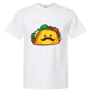 Funny Tacos I DonT Wanna Taco Bout It Mexican Food Garment-Dyed Heavyweight T-Shirt