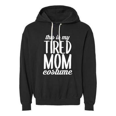 Funny This Is My Tired Mom Costume Halloween Garment-Dyed Fleece Hoodie