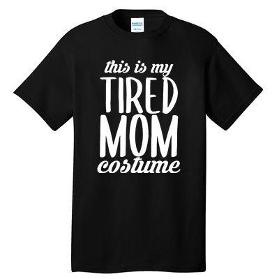 Funny This Is My Tired Mom Costume Halloween Tall T-Shirt