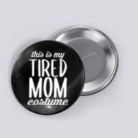 Funny This Is My Tired Mom Costume Halloween Button