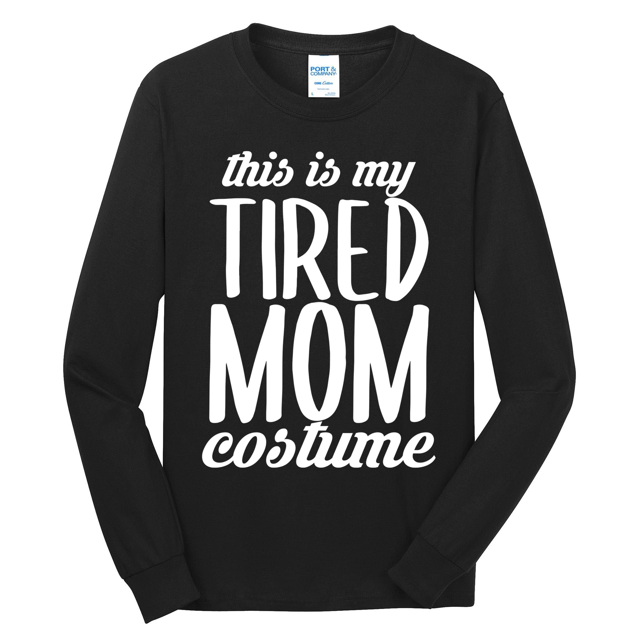 Funny This Is My Tired Mom Costume Halloween Tall Long Sleeve T-Shirt