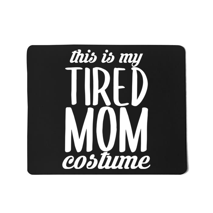 Funny This Is My Tired Mom Costume Halloween Mousepad