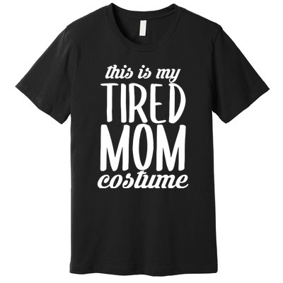 Funny This Is My Tired Mom Costume Halloween Premium T-Shirt