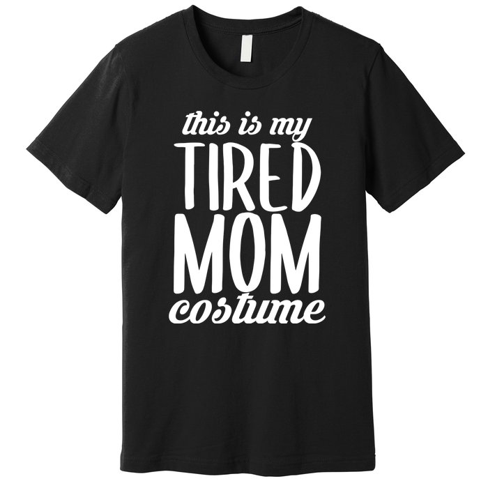 Funny This Is My Tired Mom Costume Halloween Premium T-Shirt