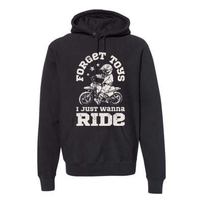 Forget Toys I Just Wanna Ride Dirt Bike Rider Motocross Premium Hoodie