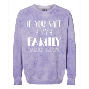 Funny Tea If You Met My Family You Would Understand Gift Colorblast Crewneck Sweatshirt