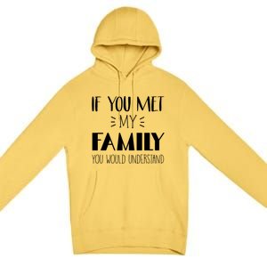 Funny Tea If You Met My Family You Would Understand Gift Premium Pullover Hoodie