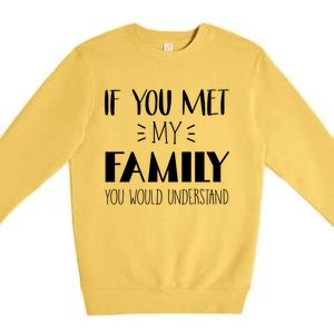 Funny Tea If You Met My Family You Would Understand Gift Premium Crewneck Sweatshirt