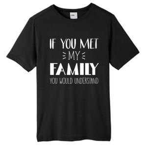 Funny Tea If You Met My Family You Would Understand Gift Tall Fusion ChromaSoft Performance T-Shirt