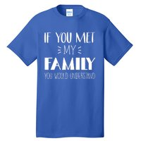 Funny Tea If You Met My Family You Would Understand Gift Tall T-Shirt