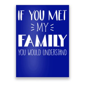 Funny Tea If You Met My Family You Would Understand Gift Poster