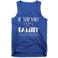 Funny Tea If You Met My Family You Would Understand Gift Tank Top