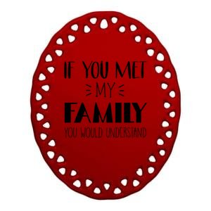 Funny Tea If You Met My Family You Would Understand Gift Ceramic Oval Ornament