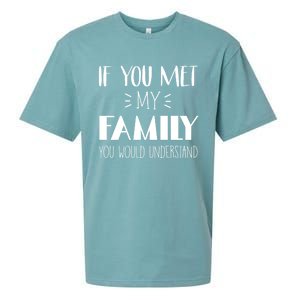 Funny Tea If You Met My Family You Would Understand Gift Sueded Cloud Jersey T-Shirt