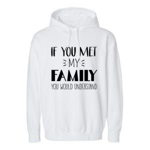 Funny Tea If You Met My Family You Would Understand Gift Garment-Dyed Fleece Hoodie