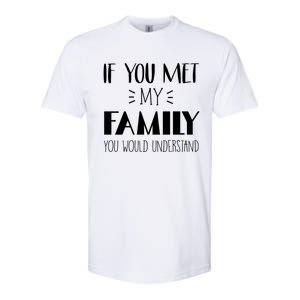 Funny Tea If You Met My Family You Would Understand Gift Softstyle CVC T-Shirt