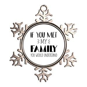 Funny Tea If You Met My Family You Would Understand Gift Metallic Star Ornament