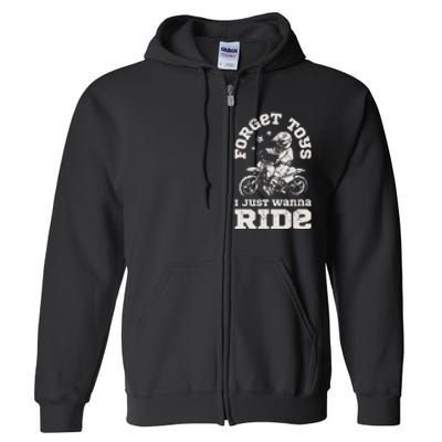 Forget Toys I Just Wanna Ride Dirt Bike Rider Motocross Full Zip Hoodie