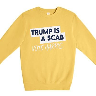 Funny Trump Is A Scab Vote Harris Walz Kamala President 2024 Premium Crewneck Sweatshirt