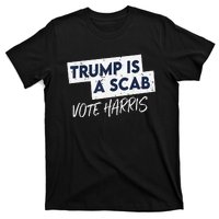 Funny Trump Is A Scab Vote Harris Walz Kamala President 2024 T-Shirt