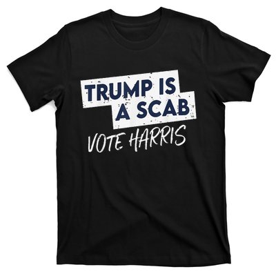 Funny Trump Is A Scab Vote Harris Walz Kamala President 2024 T-Shirt