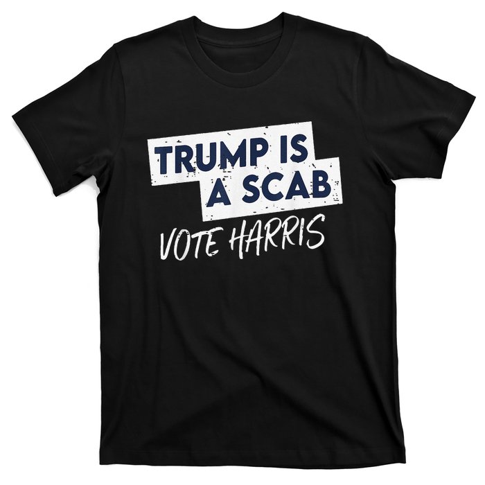 Funny Trump Is A Scab Vote Harris Walz Kamala President 2024 T-Shirt