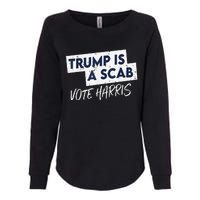 Funny Trump Is A Scab Vote Harris Walz Kamala President 2024 Womens California Wash Sweatshirt