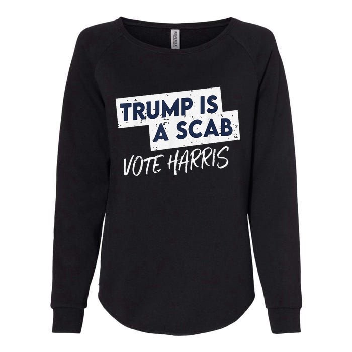 Funny Trump Is A Scab Vote Harris Walz Kamala President 2024 Womens California Wash Sweatshirt