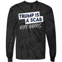 Funny Trump Is A Scab Vote Harris Walz Kamala President 2024 Tie-Dye Long Sleeve Shirt