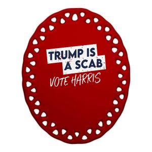 Funny Trump Is A Scab Vote Harris Walz Kamala President 2024 Ceramic Oval Ornament