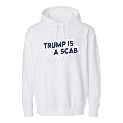 Funny Trump Is A Scab Vote Harris Walz Kamala President 2024 Garment-Dyed Fleece Hoodie