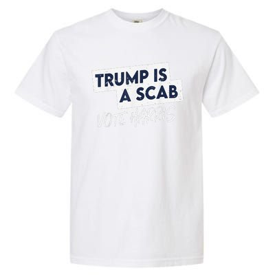 Funny Trump Is A Scab Vote Harris Walz Kamala President 2024 Garment-Dyed Heavyweight T-Shirt