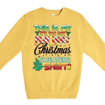 Funny This Is My It's Too Hot For Ugly Christmas Sweaters Shirt Premium Crewneck Sweatshirt