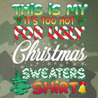 Funny This Is My It's Too Hot For Ugly Christmas Sweaters Shirt Legacy Tie Dye Trucker Hat