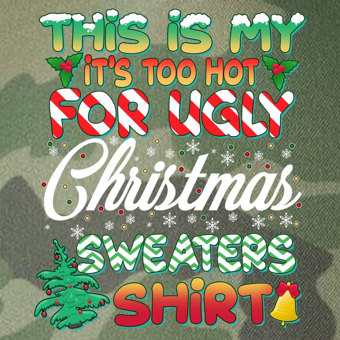 Funny This Is My It's Too Hot For Ugly Christmas Sweaters Shirt Legacy Tie Dye Trucker Hat