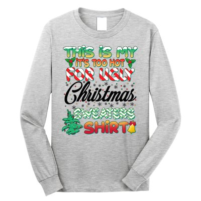 Funny This Is My It's Too Hot For Ugly Christmas Sweaters Shirt Long Sleeve Shirt