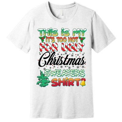 Funny This Is My It's Too Hot For Ugly Christmas Sweaters Shirt Premium T-Shirt