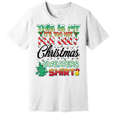 Funny This Is My It's Too Hot For Ugly Christmas Sweaters Shirt Premium T-Shirt