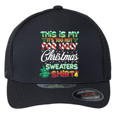 Funny This Is My It's Too Hot For Ugly Christmas Sweaters Shirt Flexfit Unipanel Trucker Cap