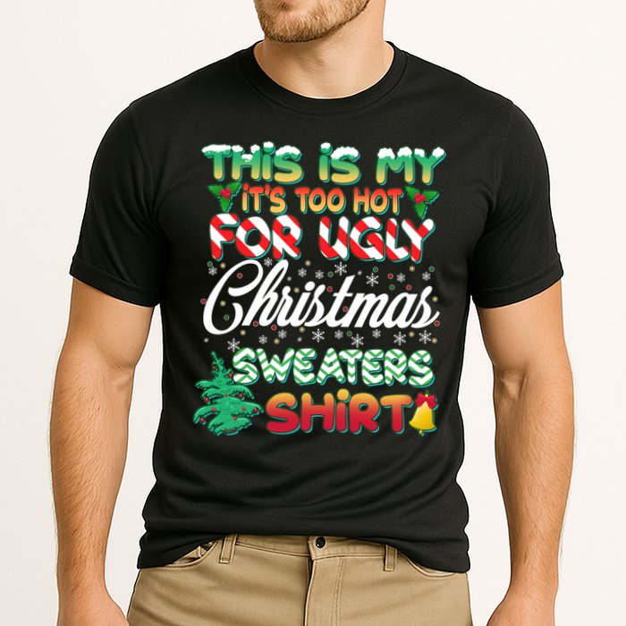Funny This Is My It's Too Hot For Ugly Christmas Sweaters Shirt Cooling Performance Crew T-Shirt