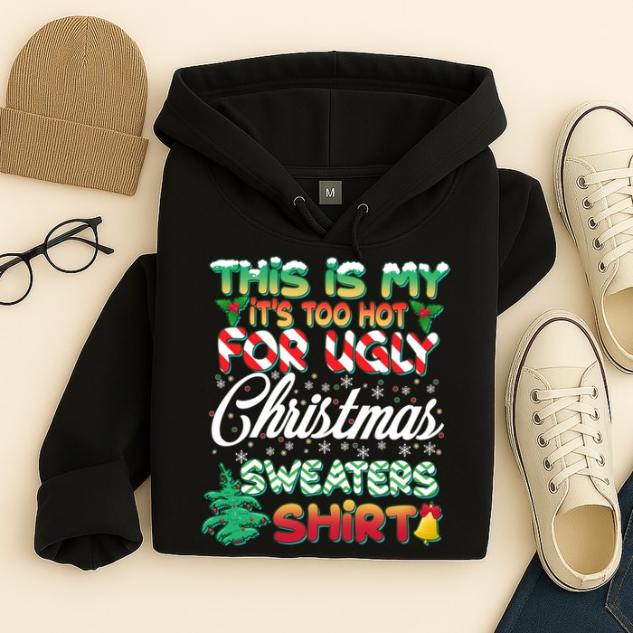 Funny This Is My It's Too Hot For Ugly Christmas Sweaters Shirt Hoodie